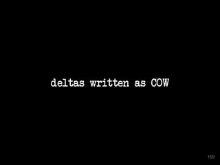 deltas written as COW 
159 
 