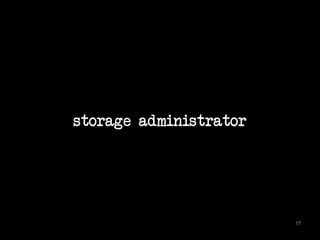 storage administrator 
17 
 