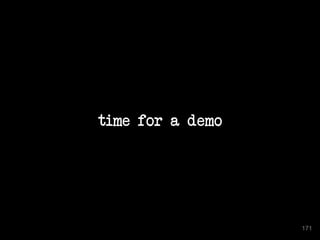 time for a demo 
171 
 