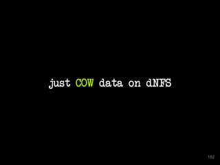 just COW data on dNFS 
182 
 