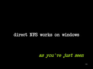 direct NFS works on windows 
186 
as you've just seen 
 