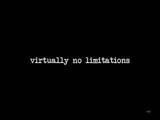 virtually no limitations 
190 
 