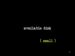 available disk 
192 
( small ) 
 