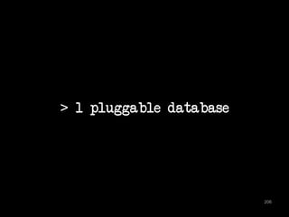 > 1 pluggable database 
206 
 