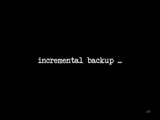 incremental backup ... 
220 
 