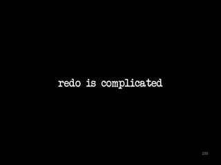 redo is complicated 
233 
 