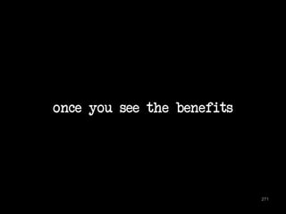 once you see the benefits 
271 
 
