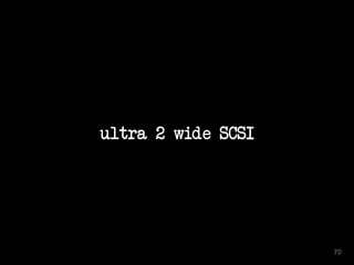 ultra 2 wide SCSI 
70 
 