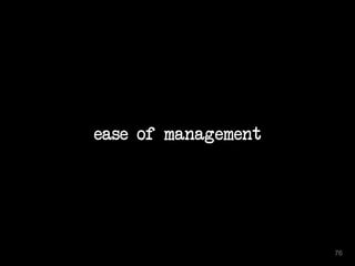 ease of management 
76 
 