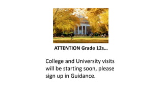 ATTENTION Grade 12s…
College and University visits
will be starting soon, please
sign up in Guidance.
 
