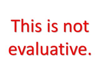 This is not 
evaluative. 
 