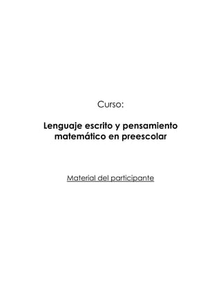 Curso:
Lenguaje escrito y pensamiento
matemático en preescolar
Material del participante
 