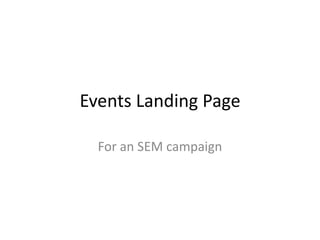 Events Landing Page

  For an SEM campaign
 