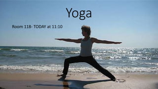 Yoga
Room 118- TODAY at 11:10
 