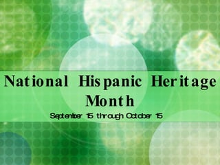 National Hispanic Heritage Month September 15 through October 15 