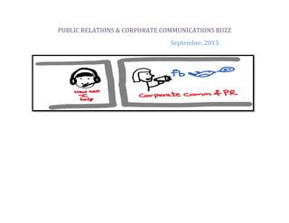 PUBLIC RELATIONS & CORPORATE COMMUNICATIONS BUZZ
September, 2013.

 