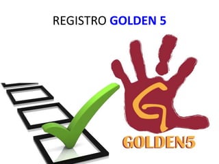 REGISTRO GOLDEN 5
 