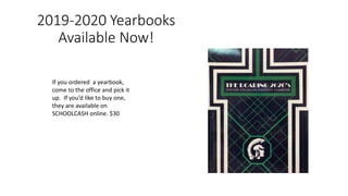 2019-2020 Yearbooks
Available Now!
If you ordered a yearbook,
come to the office and pick it
up. If you’d like to buy one,
they are available on
SCHOOLCASH online. $30
 