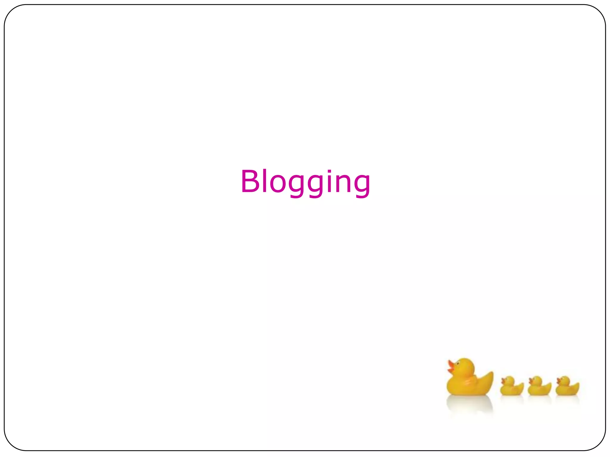 Blogging
 