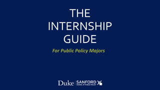 THE
INTERNSHIP
GUIDE
For Public Policy Majors
 