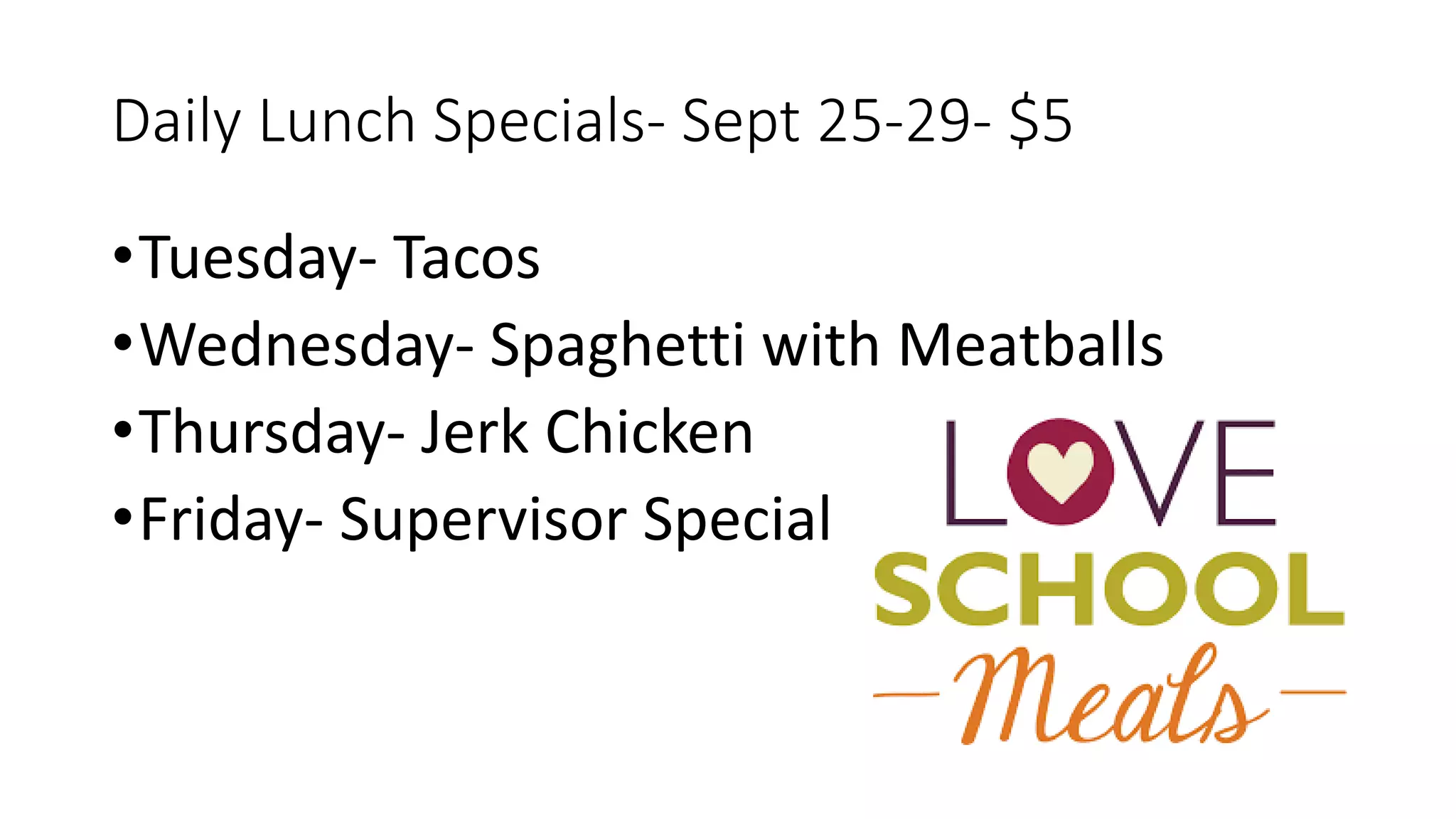 Daily Lunch Specials- Sept 25-29- $5
•Tuesday- Tacos
•Wednesday- Spaghetti with Meatballs
•Thursday- Jerk Chicken
•Friday- Supervisor Special