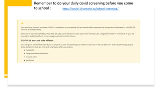 https://covid-19.ontario.ca/school-screening/
Remember to do your daily covid screening before you come
to school :
 