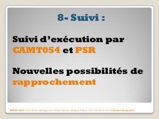 8- Suivi : 
Suivi d’exécution par CAMT054 et PSR 
Nouvelles possibilités de rapprochement 
RXPAY SAS 2 Rue de la châtaigneraie 35510 Cesson-Sévigné France Tel : 02 99 12 79 05 Contact@rxpay.fr  