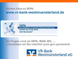 Weitere Infos zu S€PA:
www.vr-bank-westmuensterland.de




Bei Fragen rund um S€PA, IBAN, BIC, …
unterstützen wir Sie natürlich auch gern persönlich!
 