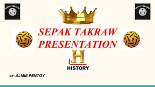 SEPAK TAKRAW
PRESENTATION
BY: ALMIE PENTOY
 