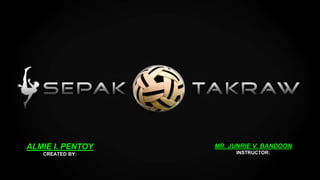 ALMIE I. PENTOY
CREATED BY:
MR. JUNRIE V. BANDOON
INSTRUCTOR:
 