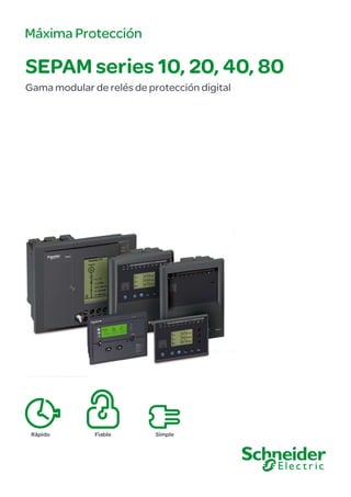 Máxima Protección
SEPAM series 10, 20, 40, 80
Gama modular de relés de protección digital
SimpleRápido Fiable
 