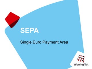 SEPA
Single Euro Payment Area
 
