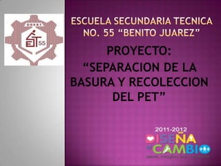 PROYECTO:
  “SEPARACION DE LA
BASURA Y RECOLECCION
       DEL PET”
 