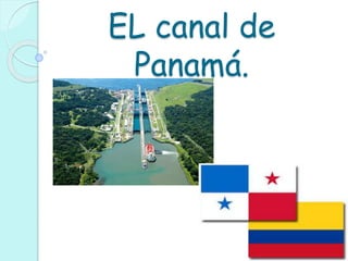 EL canal de 
Panamá. 
 