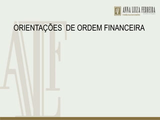 ORIENTAÇÕES DE ORDEM FINANCEIRA
 