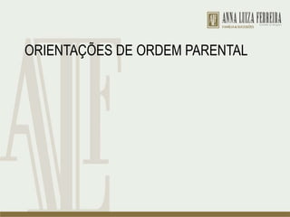 ORIENTAÇÕES DE ORDEM PARENTAL
 