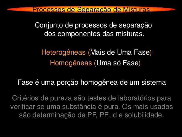 Processos de Separação de Misturas       Conjunto de processos de separação         dos componentes das misturas.         ...