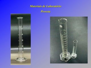 Materiais de Laboratório
Proveta
 