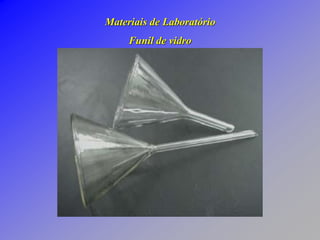 Materiais de Laboratório
Funil de vidro
 