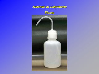 Materiais de Laboratório
Pisseta
 