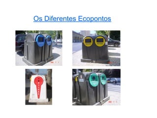 Os Diferentes Ecopontos
 