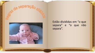 Estão divididas em “o que
separa” e “o que não
separa”.