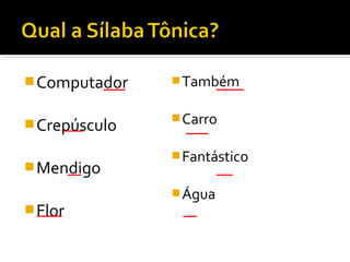 Computador
Crepúsculo
Mendigo
Flor
Também
Carro
Fantástico
Água
 