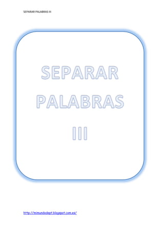 SEPARAR PALABRAS III
http://mimundodept.blogspot.com.es/
 