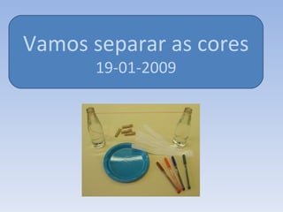 Vamos separar as cores 19-01-2009 