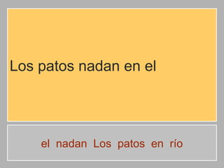 Los patos nadan en el

el nadan Los patos en río

 