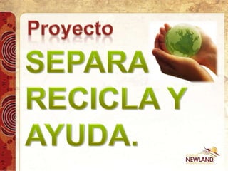 Proyecto SEPARA,  RECICLA Y  AYUDA. 