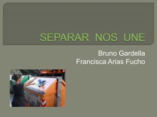 Bruno Gardella
Francisca Arias Fucho
 