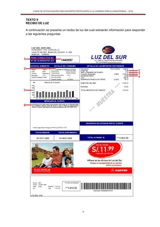 CURSO DE ACTUALIZACIÓN PARA DOCENTES POSTULANTES A LA CARRERA PÚBLICA MAGISTERIAL - 2010
14
TEXTO 9
RECIBO DE LUZ
A continuación se presenta un recibo de luz del cual extraerán información para responder
a las siguientes preguntas:
 