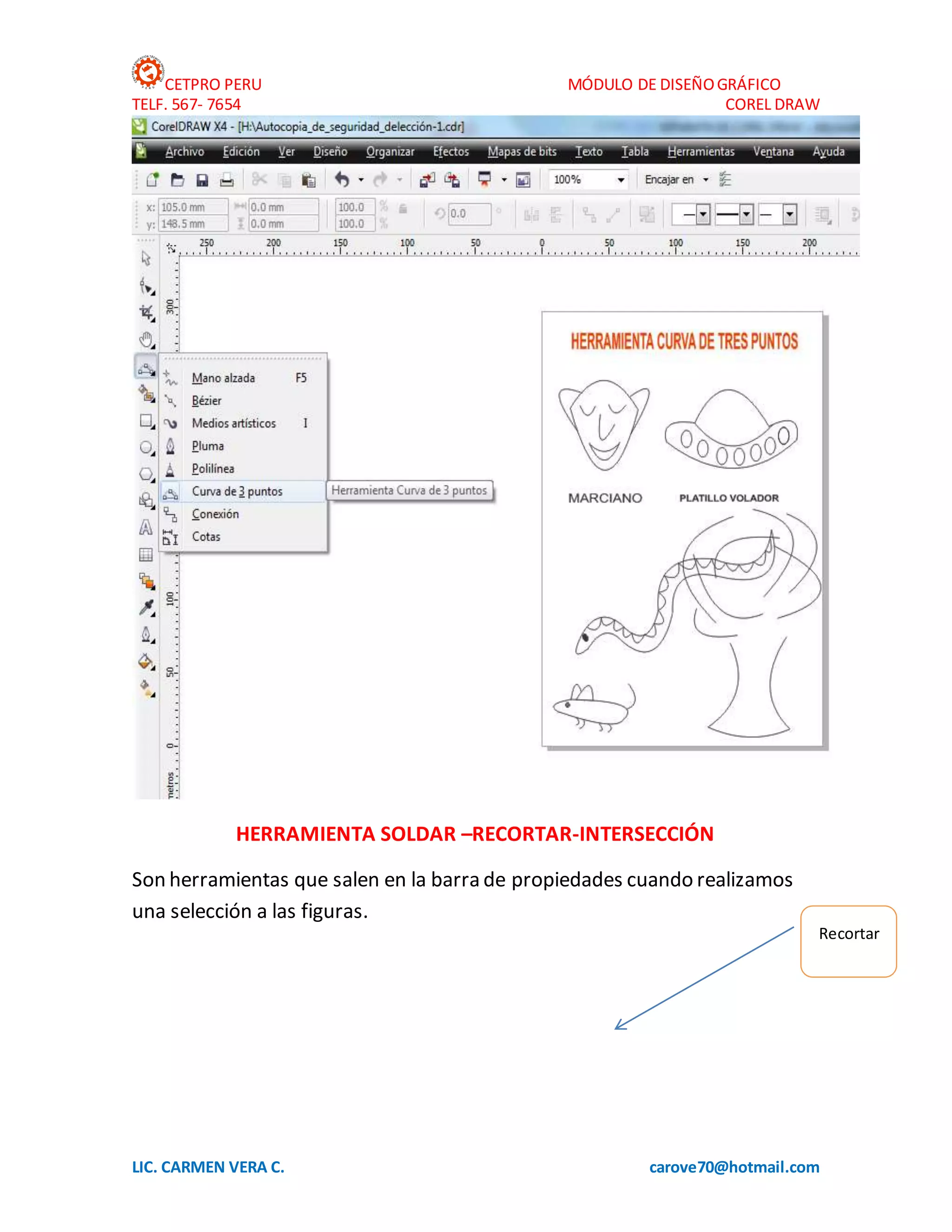 CETPRO PERU MÓDULO DE DISEÑOGRÁFICO
TELF. 567- 7654 COREL DRAW
LIC. CARMEN VERA C. carove70@hotmail.com
HERRAMIENTA SOLDAR –RECORTAR-INTERSECCIÓN
Son herramientas que salen en la barra de propiedades cuando realizamos
una selección a las figuras.
Recortar
 